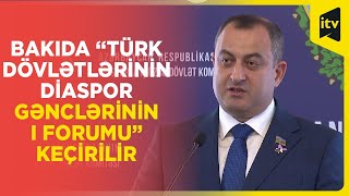 Bakıda “Türk Dövlətlərinin Diaspor Gənclərinin I Forumu” keçirilir