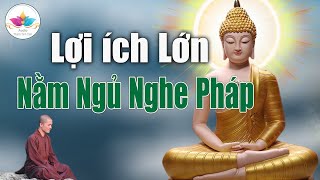 Khi Nằm Ngủ Mà Nghe Pháp Lợi Ích Cực Lớn Mà Ít Ai Biết | Audio Thanh Tịnh Tâm