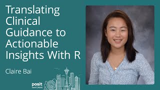 Claire Bai - Translating clinical guidance to actionable insights with R