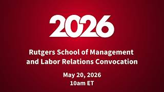 Rutgers School of Management and Labor Relations Class of 2026 Convocation Ceremony