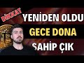 Yeniden Olucak Gece Dona Sahip Çık (Bitcoin Altcoin Genel Borsa Analizi)