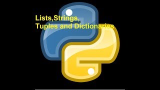 Python Tutorial 4 - Lists,Strings,Tuples and Dictionaries