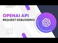 OpenAI API Request Debugging - OpenAI API Tutorial