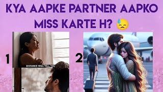 KYA AAPKE PARTNER AAPKO MISS KARTE H? 😓