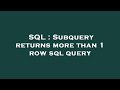 SQL : Subquery returns more than 1 row sql query