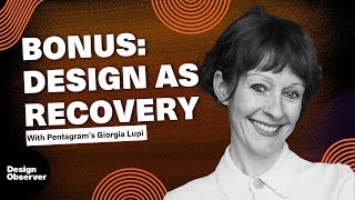 Bonus Episode: Design As Recovery with Pentagram's Giorgia Lupi