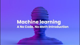 Machine learning Explained - Without Code or Maths