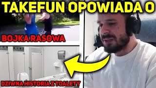 TAKEFUN OPOWIADA O BÓJCE RASOWEJ NA MIEŚCIE, DZIWNEJ SYTUACJI W TOALECIE