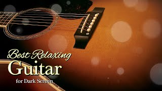 GENTLE ACOUSTIC GUITAR MELODIES TO CALM YOU【 BLACK SCREEN 10 HOURS 】DEEP RELAXING INSTRUMENTAL MUSIC
