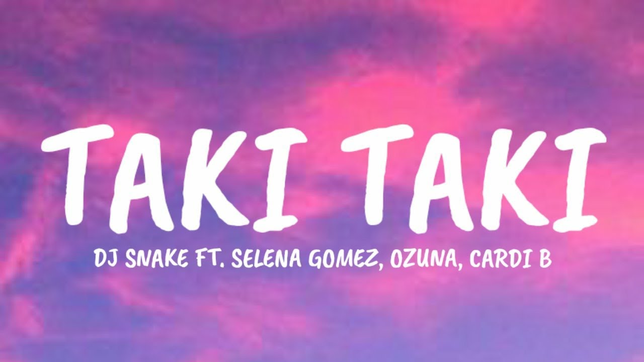 DJ Snake - Taki Taki Ft. Selena Gomez, Ozuna, Cardi B (Lyrics) - YouTube