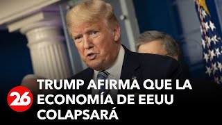 Donald Trump afirma que la economía de Estados Unidos sufrirá un gran colapso financiero