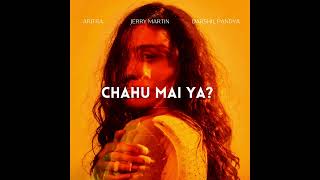 Aritra, Jerry Martin ft. Darshil Pandya - Chahu mai ya? (Official Audio)