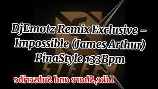 DjEmotz Remix Exclusive - Impossible (James Arthur) PinaStyle 133Bpm