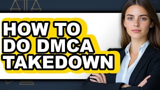 How to Do Dmca Takedown - Full Guide