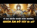 Vì sao Quan Âm Bồ Tát được nhiều người kính ngưỡng? Những Điều Bạn Chưa Biết