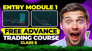 Entry Module 1 | Free Advance Trading Course | Class 6