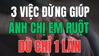 3 Việc Cần Tránh Khi Giúp Anh Chị Em – Đừng Để Lòng Tốt Thành Tai Họa