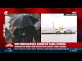 meteoroloji den marmara İçin kuvvetli yağış uyarısı a haber a haber