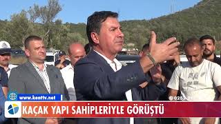 KAÇAK YAPI SAHİPLERİYLE GÖRÜŞTÜ