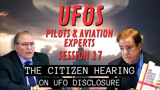 UFOs - Pilots and Aviation Experts (Session 17) | The Citizen Hearing on UFO Disclosure