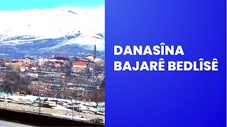 Danasîna Bajarê Bedlîsê.