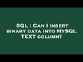 SQL : Can I insert binary data into MySQL TEXT column?