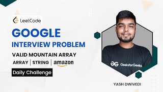 Valid Mountain Array | Google Interview Problem | Amazon | Array | LeetCode | String | Yash Dwivedi