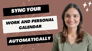 How To Sync Your Work And Personal Calendars | Auto-block Personal Calendar Events On Work Calendar