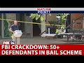 FBI crackdown: 50+ defendants in bail scheme