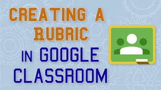 Creating a Rubric in Google Classroom