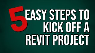 5 Easy Steps to Kick Off a Revit Project