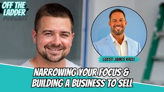 Episode 47 - James Krell: Narrowing Your Focus & Building a Business to Sell