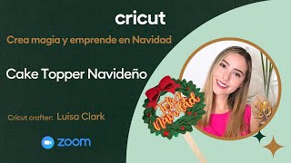 Curso 2. Crea magia y emprende en Navidad con Cricut . Crea un Cake Topper Navideño con Luis Clark