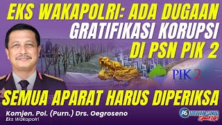 Eks Wakapolri: Ada Dugaan Gratifikasi Korupsi di PSN PIK 2. Semua Aparat Harus Diperiksa | #SPEAKUP