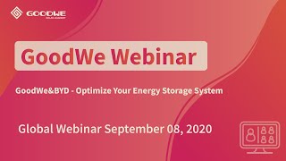 Global Webinar Sep 8th, 2020: GoodWe&BYD - Optimize Your Energy Storage System