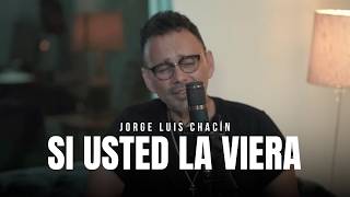 Jorge Luis Chacin - SI USTED LA VIERA