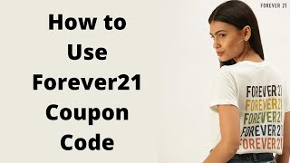 How to Use Forever21 Coupon Code?