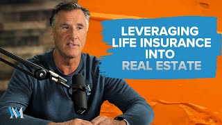 How To Leverage Life Insurance Into Real Estate - Maximizing Investment Returns