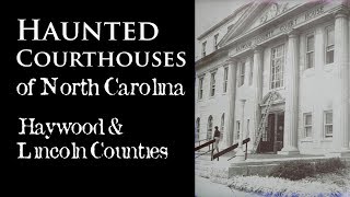 (Part 3) Haunted Courthouses of North Carolina - Haywood & Lincoln Counties
