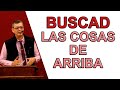 Buscad las cosas de arriba, Colosenses 3:1-4 Pastor Joel Ramos