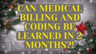 CAN MEDICAL BILLING AND CODING BE LEARNED IN JUST 2 MONTHS?!