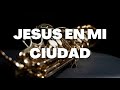 Jesus en mi ciudad - Erick Ruiz | Sax Adventista Cristiano | Ismir Muñoz