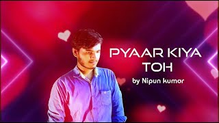 Pyaar Kiya Toh Nibhana | Refixed version | Hindi Song Cover 2021 | Nipun Kumar