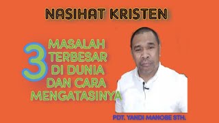 3 MASALAH TERBESAR DI DUNIA DAN CARA MENGATASINYA //KHOTBAH KRISTEN _PDT. YANDI MANOBE STH.