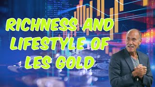 Richness And Lifestyle Of Les Gold
