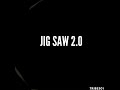 jig saw 2.0