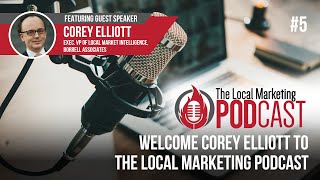 The Local Marketing Podcast #5: Welcome Corey Elliott to The Local Marketing Podcast