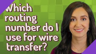 Which routing number do I use for wire transfer?