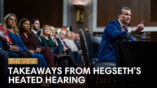 Takeaways From Hegseth's Heated Hearing | The View