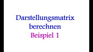 Darstellungsmatrix berechnen | Beispiel 1